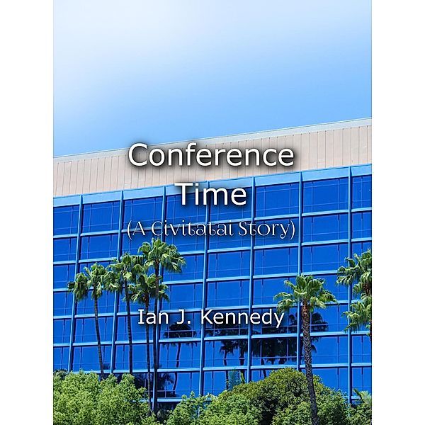 Conference Time (Civitatai, #7) / Civitatai, Ian J. Kennedy