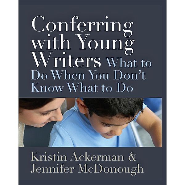 Conferring with Young Writers, Kristin Ackerman, Jennifer McDonough