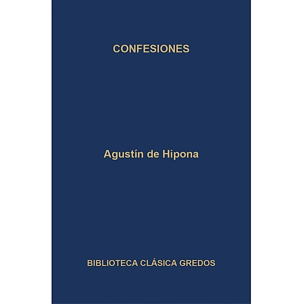 Confesiones / Biblioteca Clásica Gredos Bd.387, San Agustín
