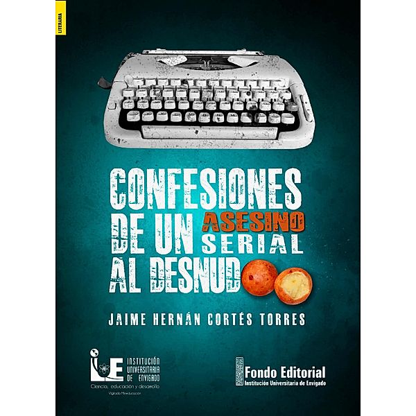 Confesiones de un asesino serial al desnudo, Jaime Hernán Cortés Torres