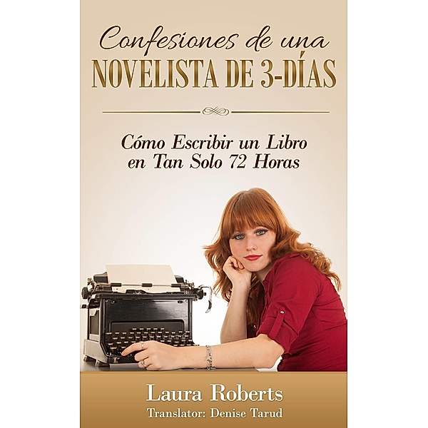Confesiones De Una Novelista De 3-Dias: Como Escribir Un Libro En Tan Solo 72 Horas, Laura Roberts