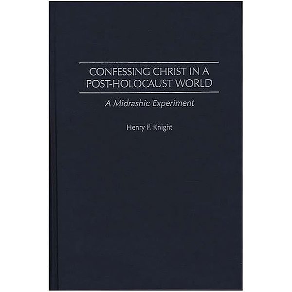 Confessing Christ in a Post-Holocaust World, Henry F. Knight