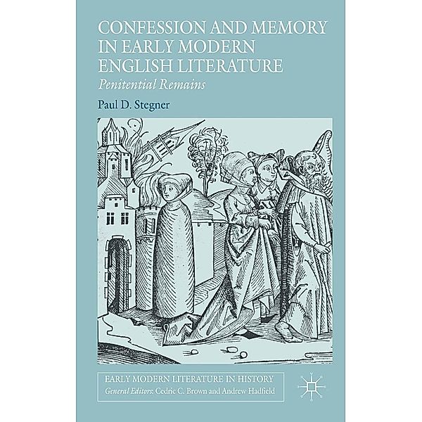 Confession and Memory in Early Modern English Literature / Early Modern Literature in History, Paul D. Stegner, Teichmann, Kenneth A. Loparo