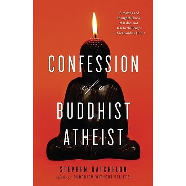 Confession of a Buddhist Atheist, Stephen Batchelor