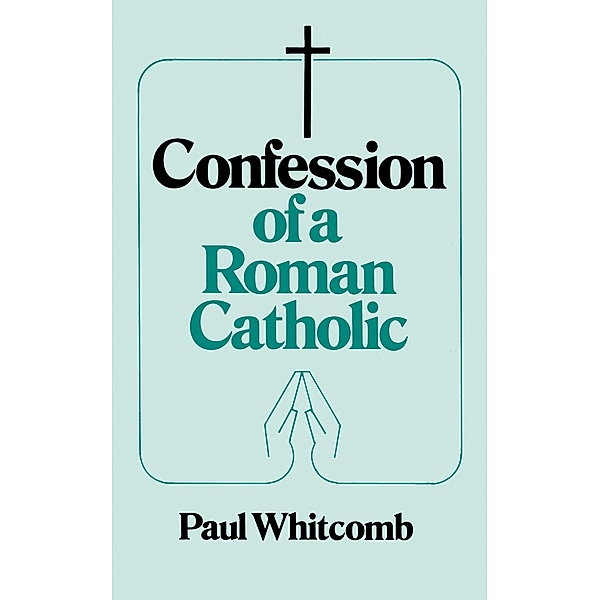 Confession of a Roman Catholic / TAN Books, Paul Whitcomb