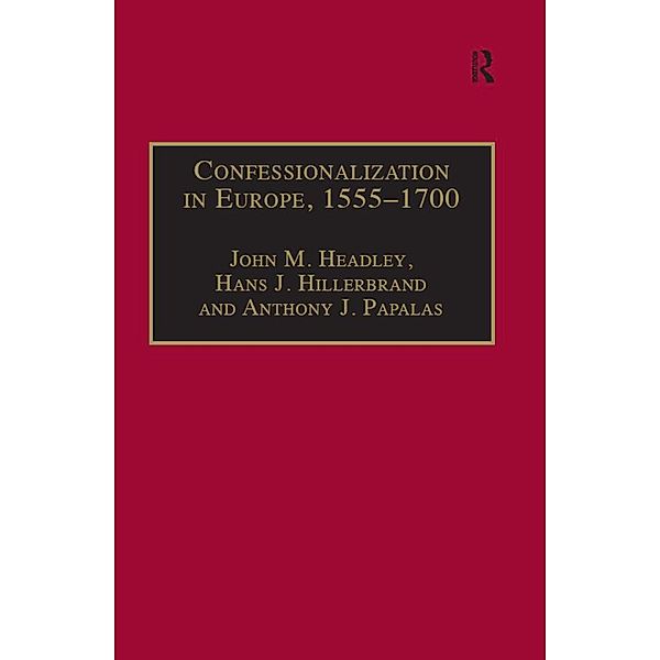 Confessionalization in Europe, 1555-1700, John M. Headley, Hans J. Hillerbrand