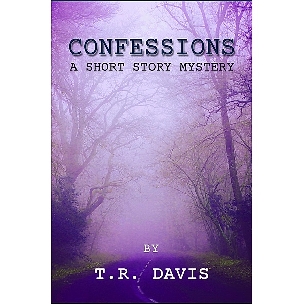 Confessions - A Short Story, T. R. Davis