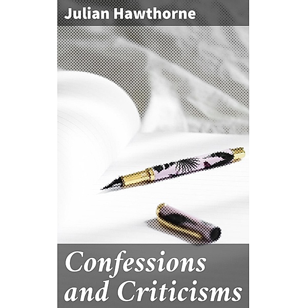 Confessions and Criticisms, Julian Hawthorne