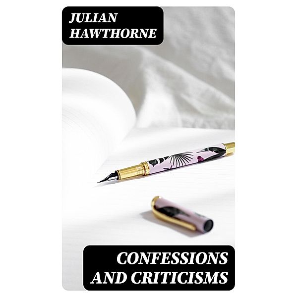 Confessions and Criticisms, Julian Hawthorne