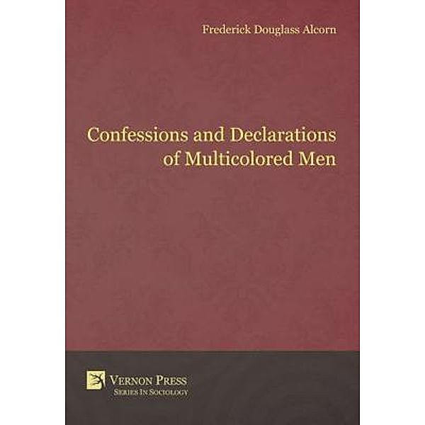 Confessions and Declarations of Multicolored Men, Frederick Douglass Alcorn