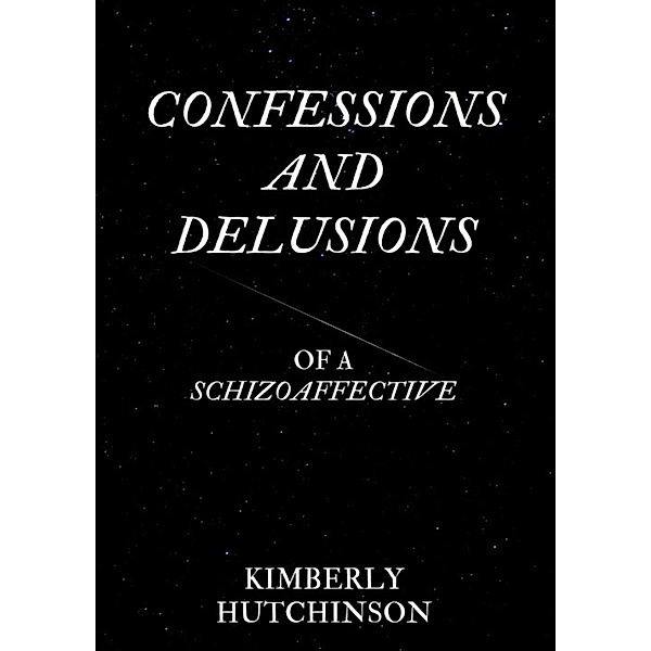 Confessions and Delusions of a Schizoaffective, Kimberly Hutchinson