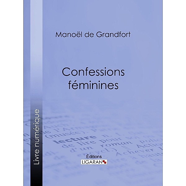 Confessions féminines, Manoël de Grandfort, Ligaran