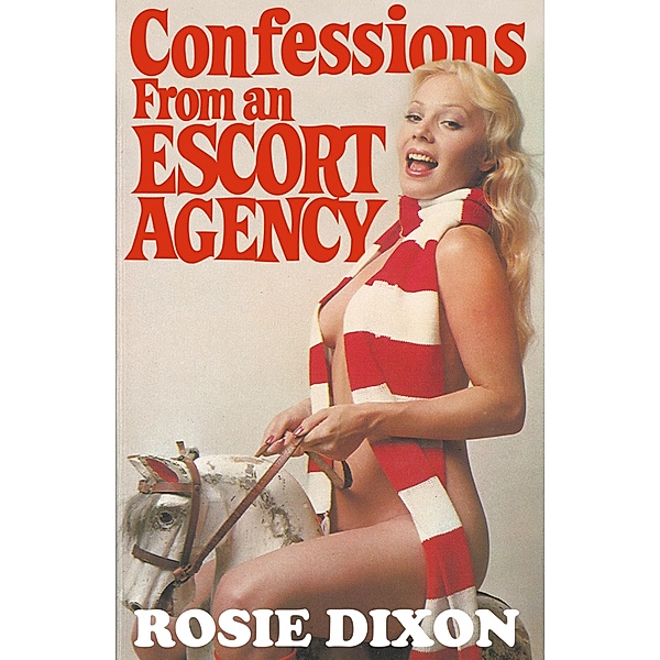 Confessions from an Escort Agency (Rosie Dixon, Book 3), Rosie Dixon
