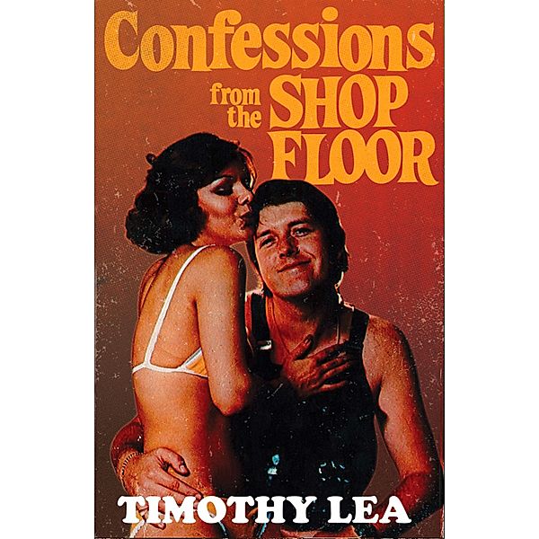 Confessions from the Shop Floor / Confessions Bd.11, Timothy Lea