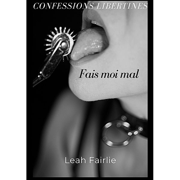 Confessions Libertines: Fais moi mal, Leah Fairlie