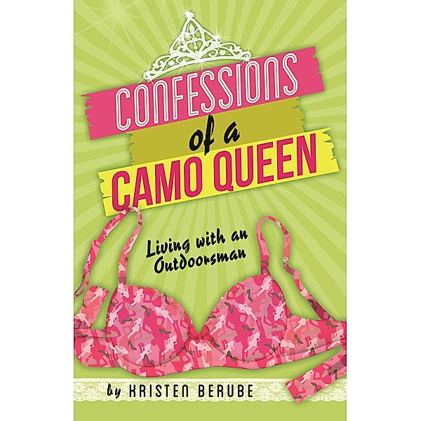 Confessions of a Camo Queen, Kristin Berube