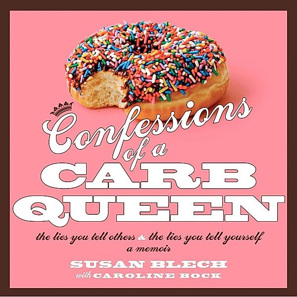 Confessions of a Carb Queen, Susan Blech, Caroline Bock