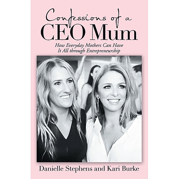 Confessions of a Ceo Mum, Danielle Stephens, Kari Burke