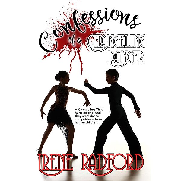 Confessions of a Changeling Dancer (Artistic Demons, #4) / Artistic Demons, Irene Radford
