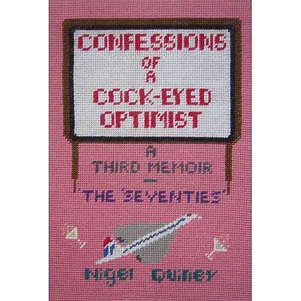 Confessions of a Cock-Eyed Optimist, Nigel Quiney