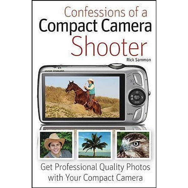 Confessions of a Compact Camera Shooter, Rick Sammon