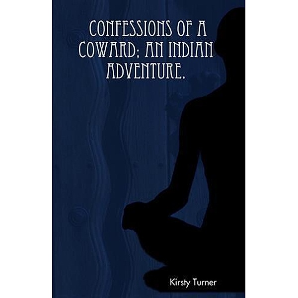 Confessions of a Coward: an Indian Adventure / booksmango, Kirsty Turner