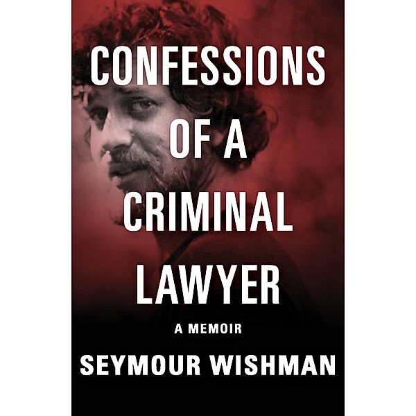 Confessions of a Criminal Lawyer, Seymour Wishman