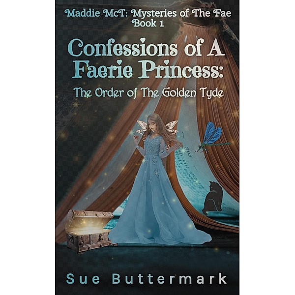 Confessions of A Faerie Princess: The Order of The Golden Tyde (Maddie McT: Mysteries of The Fae) / Maddie McT: Mysteries of The Fae, Sue Buttermark