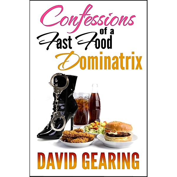 Confessions of a Fast Food Dominatrix, David Gearing