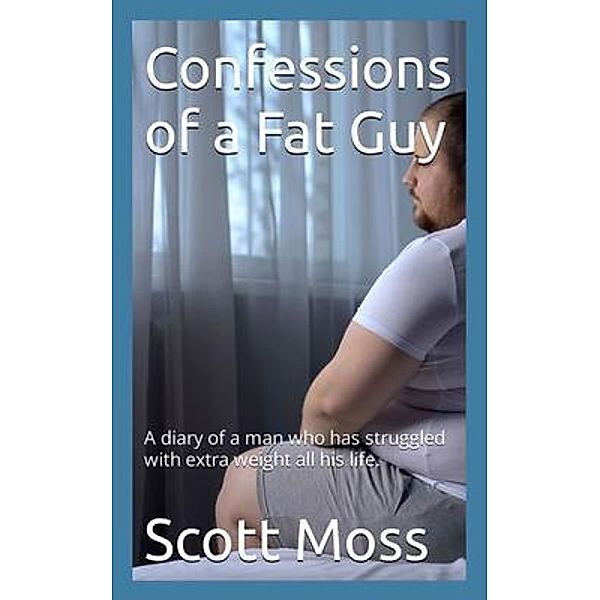 Confessions of a Fat Guy, Scott Moss