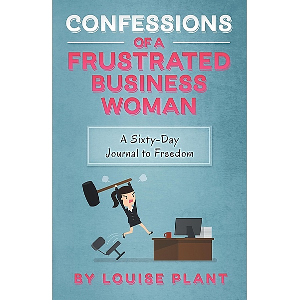 Confessions of a Frustrated Business Woman, Louise Plant