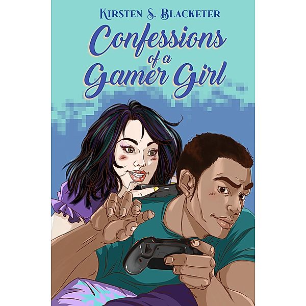 Confessions of a Gamer Girl (Her Confessions, #2) / Her Confessions, Kirsten S. Blacketer