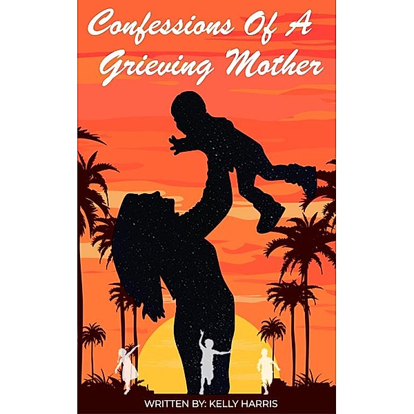 Confessions of a Grieving Mother, Kelly Harris