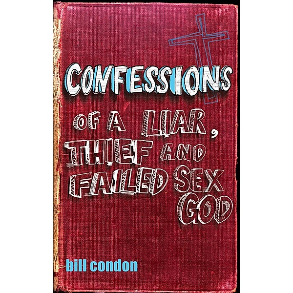 Confessions Of A Liar, Thief And Failed Sex God / Puffin Classics, Bill Condon