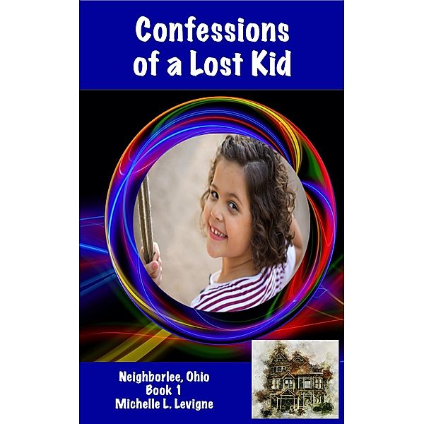 Confessions of a Lost Kid (Neighborlee, Ohio) / Neighborlee, Ohio, Michelle L. Levigne