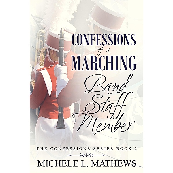 Confessions of a Marching Band Staff Member (The Confessions Series, #2) / The Confessions Series, Michele L. Mathews