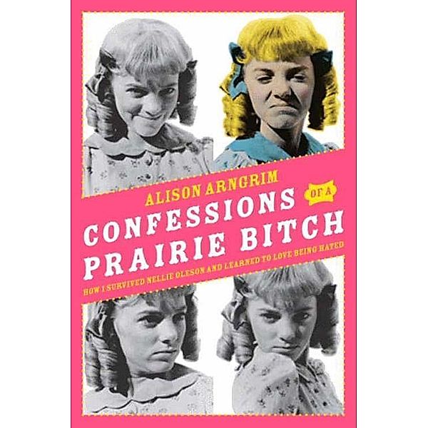 Confessions of a Prairie Bitch, Alison Arngrim