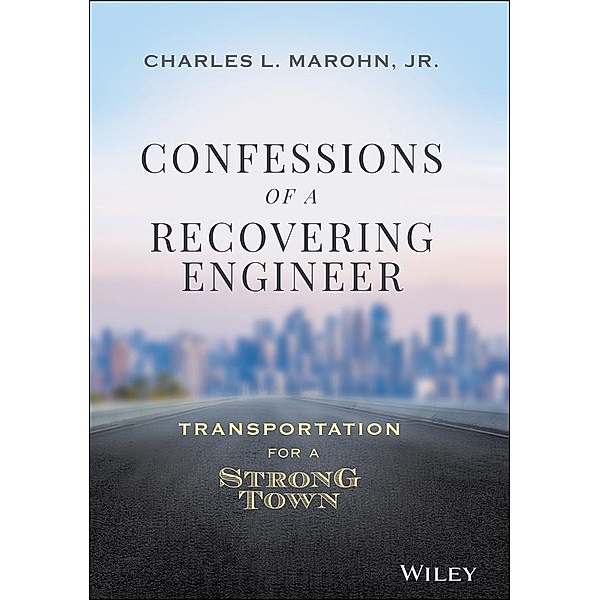 Confessions of a Recovering Engineer, Charles L. Marohn