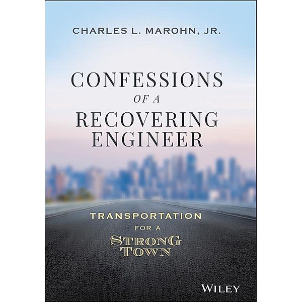 Confessions of a Recovering Engineer, Charles L. Marohn