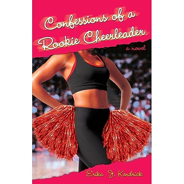 Confessions of a Rookie Cheerleader, Erika J. Kendrick