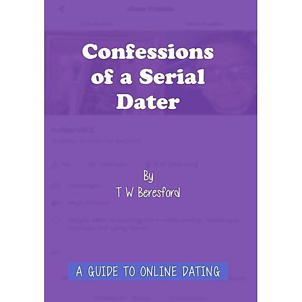 Confessions of a Serial Dater / New Generation Publishing, T W Beresford
