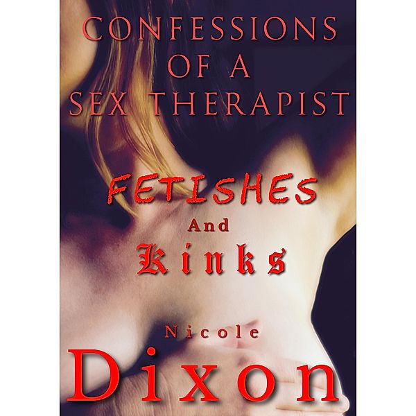 Confessions of a Sex Therapist, Kinks and Fetishes, Nicole Dixon