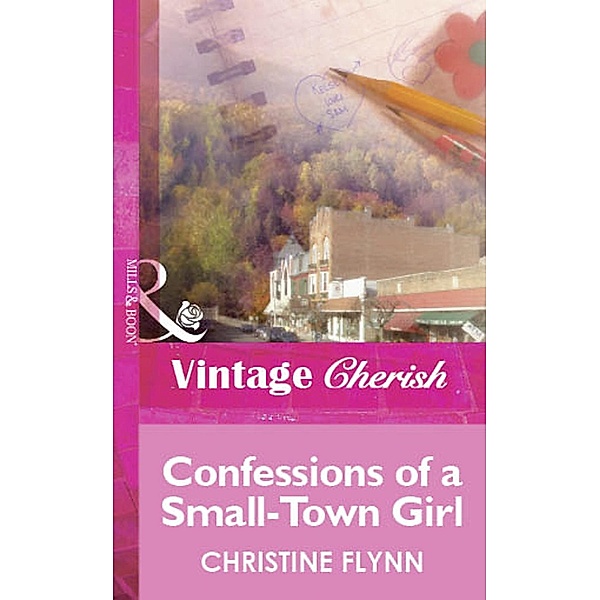 Confessions of a Small-Town Girl (Mills & Boon Vintage Cherish) / Mills & Boon Vintage Cherish, Christine Flynn