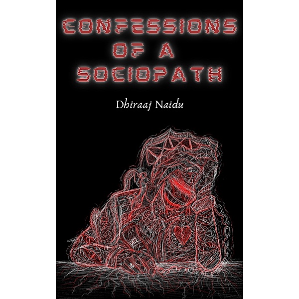 Confessions Of A Sociopath, Dhiraaj Naidu