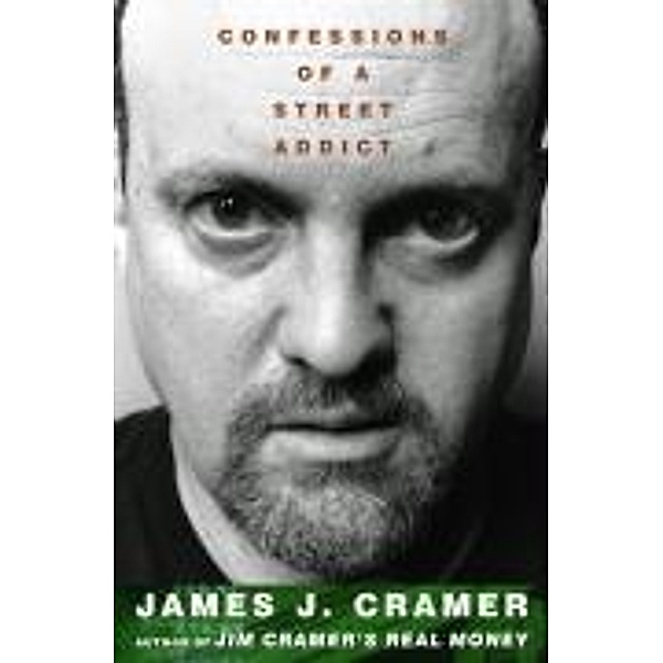 Confessions of a Street Addict, James J. Cramer