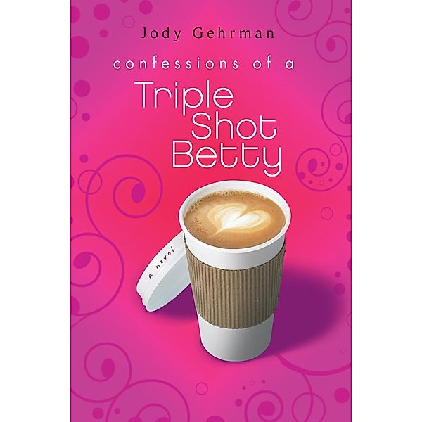 Confessions of a Triple Shot Betty, Jody Gehrman