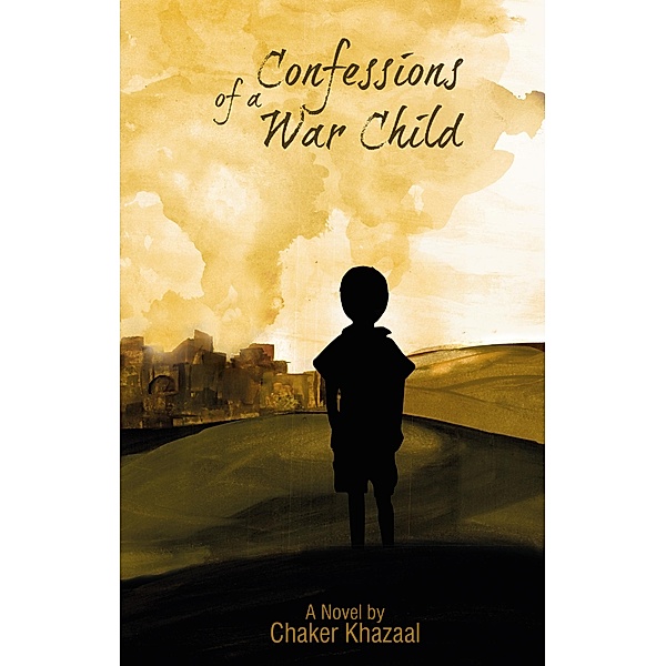 Confessions of a War Child / La Rayan Publishing, Chaker Khazaal