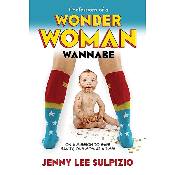 Confessions of a Wonder Woman Wannabe, Jenny Lee Sulpizio