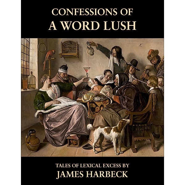Confessions of a Word Lush, James Harbeck