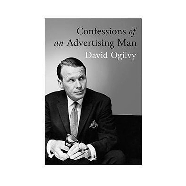 Confessions Of An Advertising Man, David Ogilvy